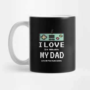 I love it When My DAD Lets Me Play Video Games Mug